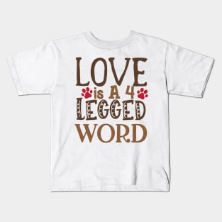 Love is a 4 legged word Kids T-Shirt